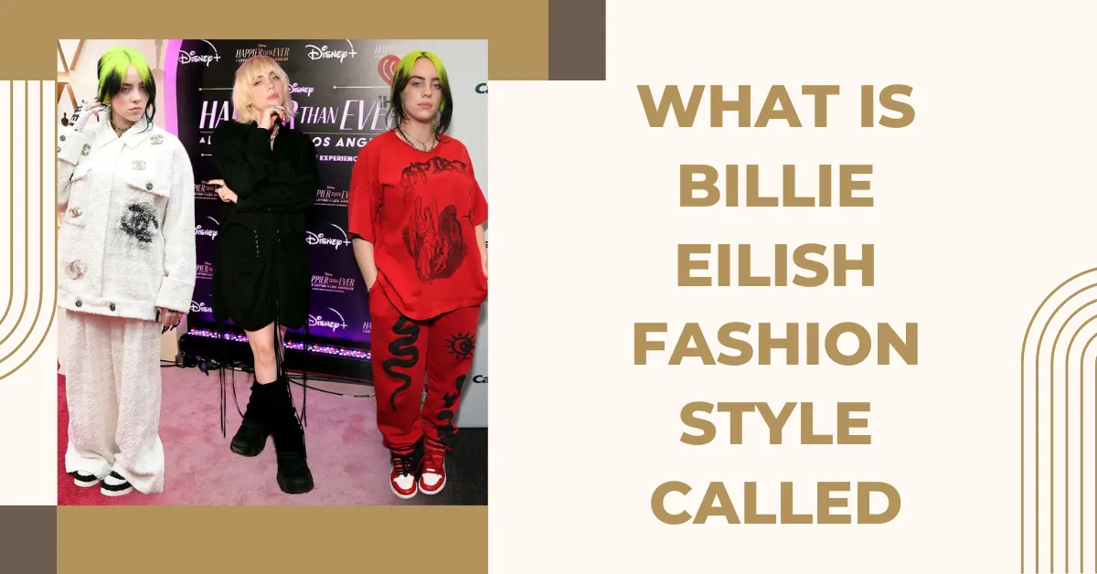 What Is Billie Eilish Fashion Style Called