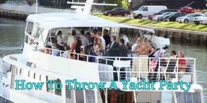 How To Throw A Yacht Party