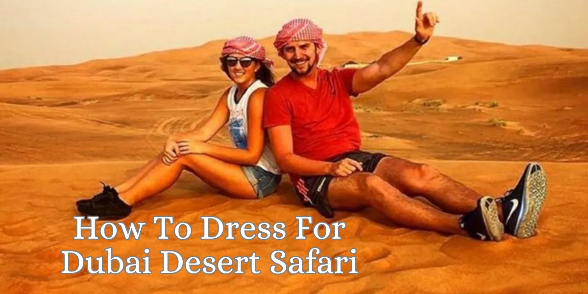 How To Dress For Dubai Desert Safari
