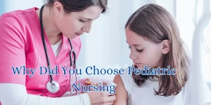 why did you choose pediatric nursing