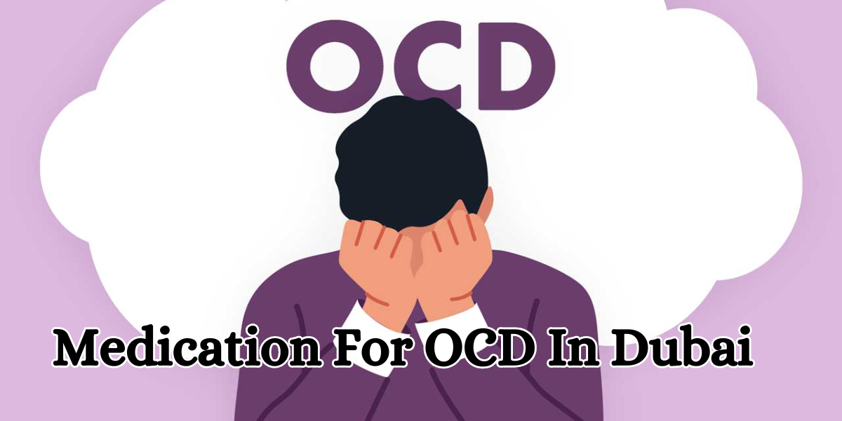 Medication For OCD In Dubai